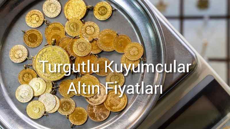 Turgutlu Kuyumcular Altın Fiyatları